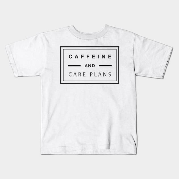 Caffeine and Care Plans black text design, would make a great gift for Nurses or other Medical Staff! Kids T-Shirt by BlueLightDesign